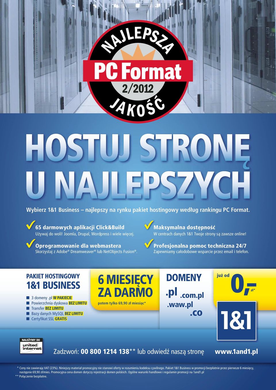 Profesjonalna pomoc techniczna 24/7 Zapewniamy całodobowe wsparcie przez email i telefon. PAKIET HOSTINGOWY 1&1 BUSINESS 3 domeny.