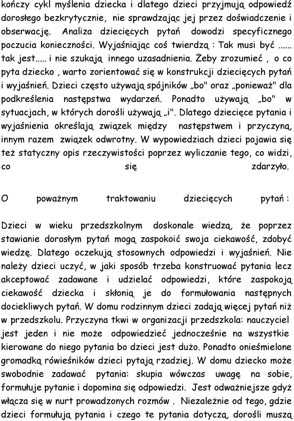 Żeby zrozumieć, o co pyta dziecko, warto zorientować się w konstrukcji dziecięcych pytań i wyjaśnień. Dzieci często używają spójników bo" oraz ponieważ" dla podkreślenia następstwa wydarzeń.