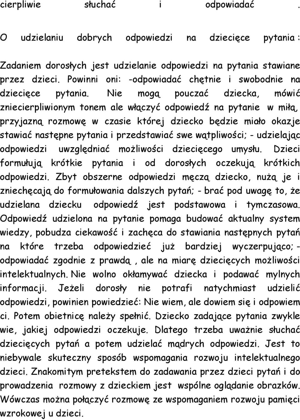 Nie mogą pouczać dziecka, mówić zniecierpliwionym tonem ale włączyć odpowiedź na pytanie w miłą, przyjazną rozmowę w czasie której dziecko będzie miało okazje stawiać następne pytania i przedstawiać