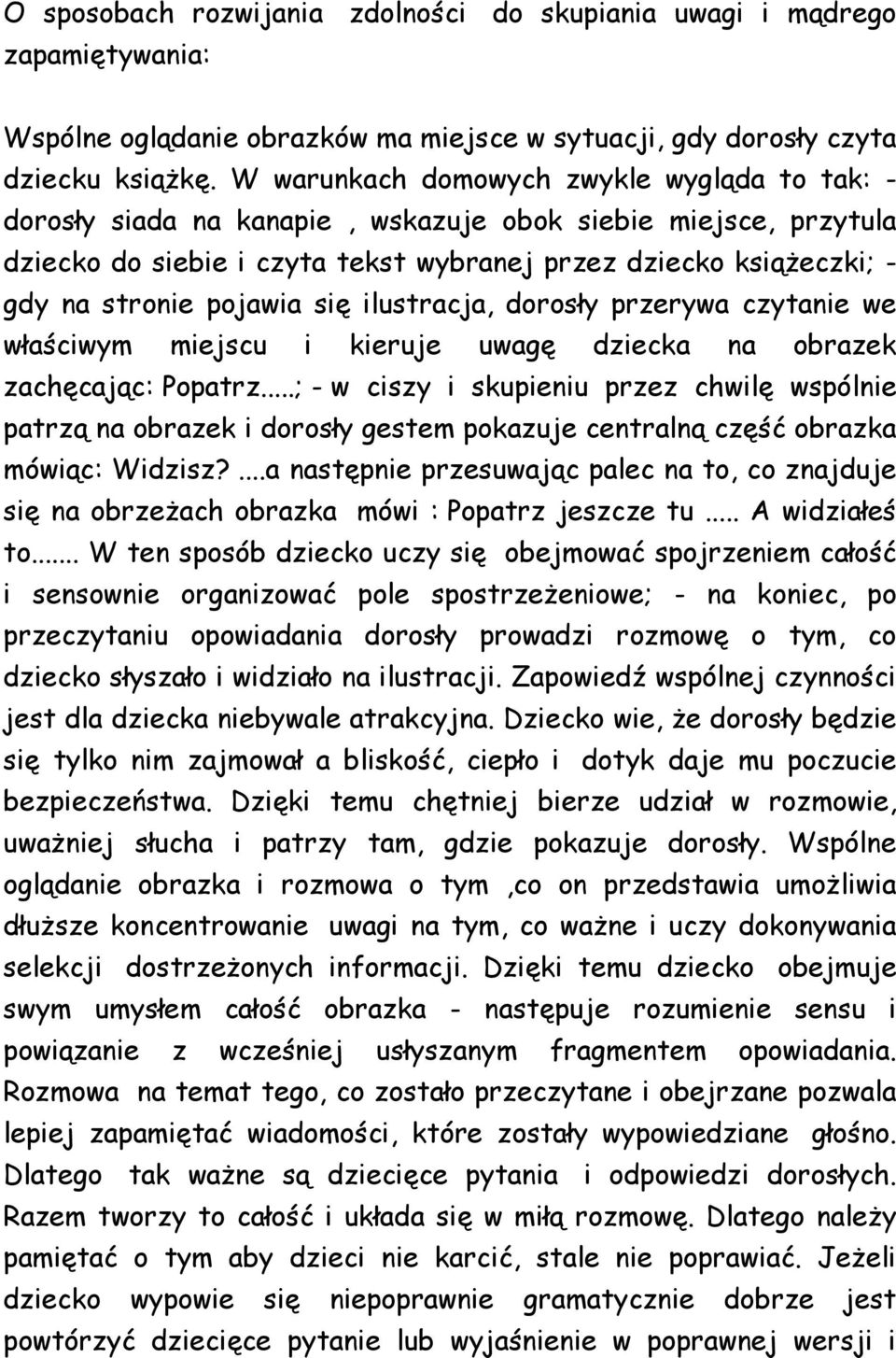 pojawia się ilustracja, dorosły przerywa czytanie we właściwym miejscu i kieruje uwagę dziecka na obrazek zachęcając: Popatrz.