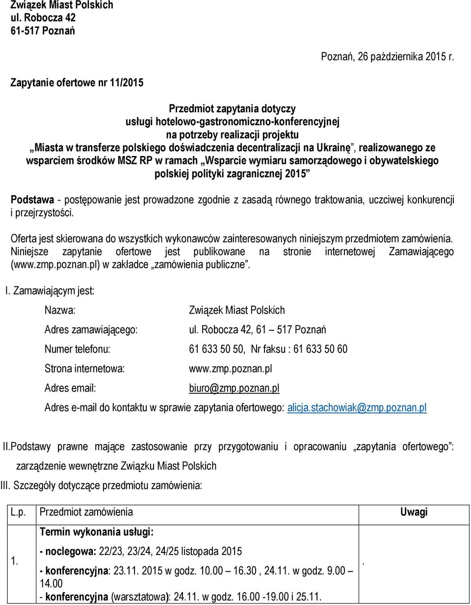 Ukrainę, realizowanego ze wsparciem środków MSZ RP w ramach Wsparcie wymiaru samorządowego i obywatelskiego polskiej polityki zagranicznej 2015 Podstawa - postępowanie jest prowadzone zgodnie z