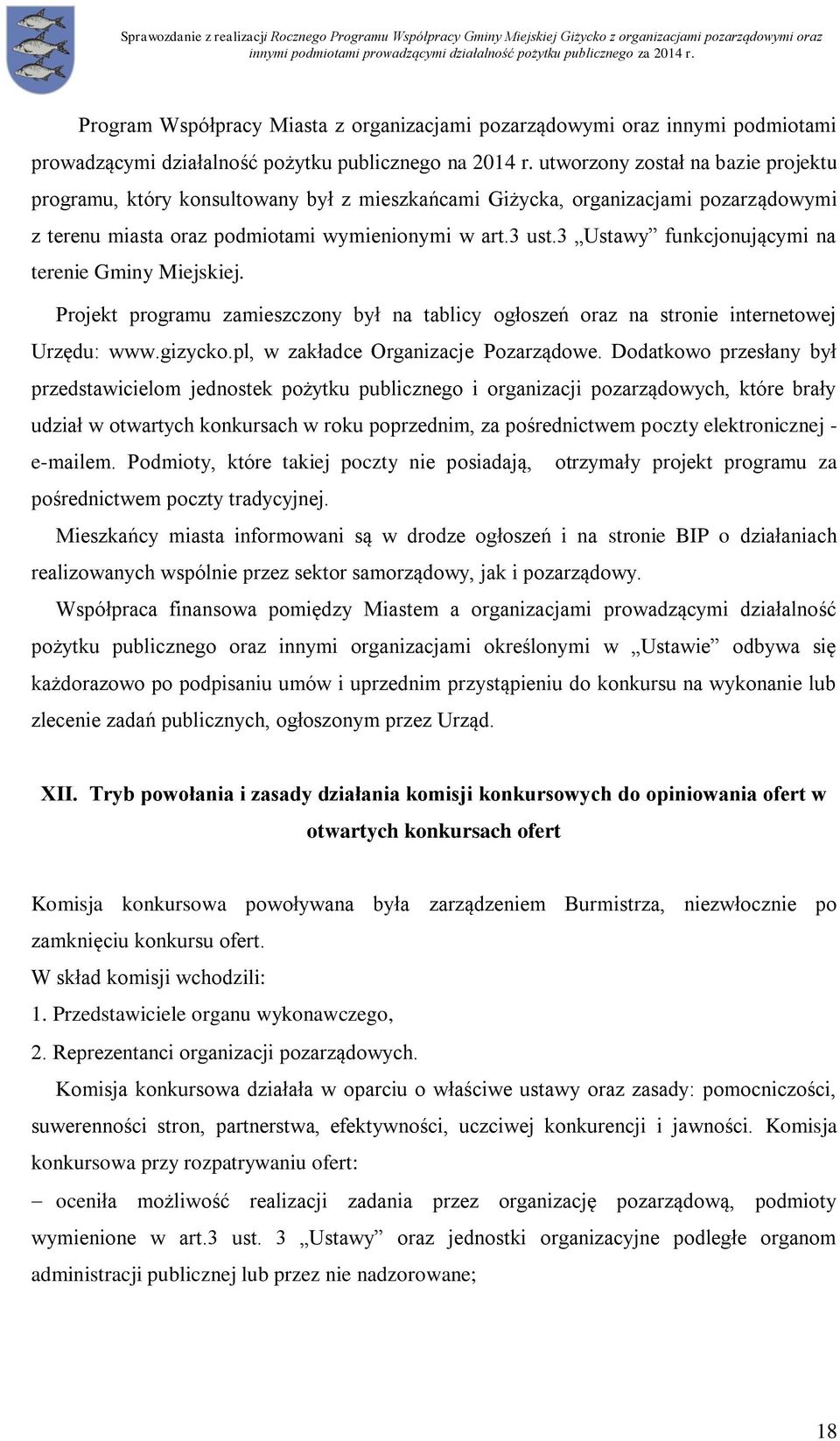 3 Ustawy funkcjonującymi na terenie Gminy Miejskiej. Projekt programu zamieszczony był na tablicy ogłoszeń oraz na stronie internetowej Urzędu: www.gizycko.pl, w zakładce Organizacje Pozarządowe.