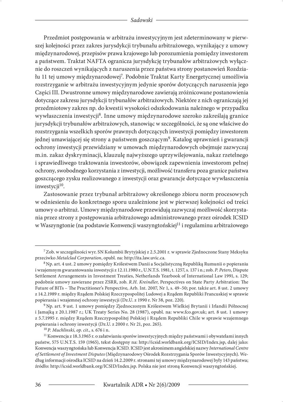 Traktat NAFTA ogranicza jurysdykcję trybunałów arbitrażowych wyłącznie do roszczeń wynikających z naruszenia przez państwa strony postanowień Rozdziału 11 tej umowy międzynarodowej 7.