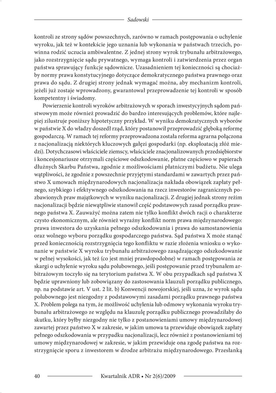 Uzasadnieniem tej konieczności są chociażby normy prawa konstytucyjnego dotyczące demokratycznego państwa prawnego oraz prawa do sądu.