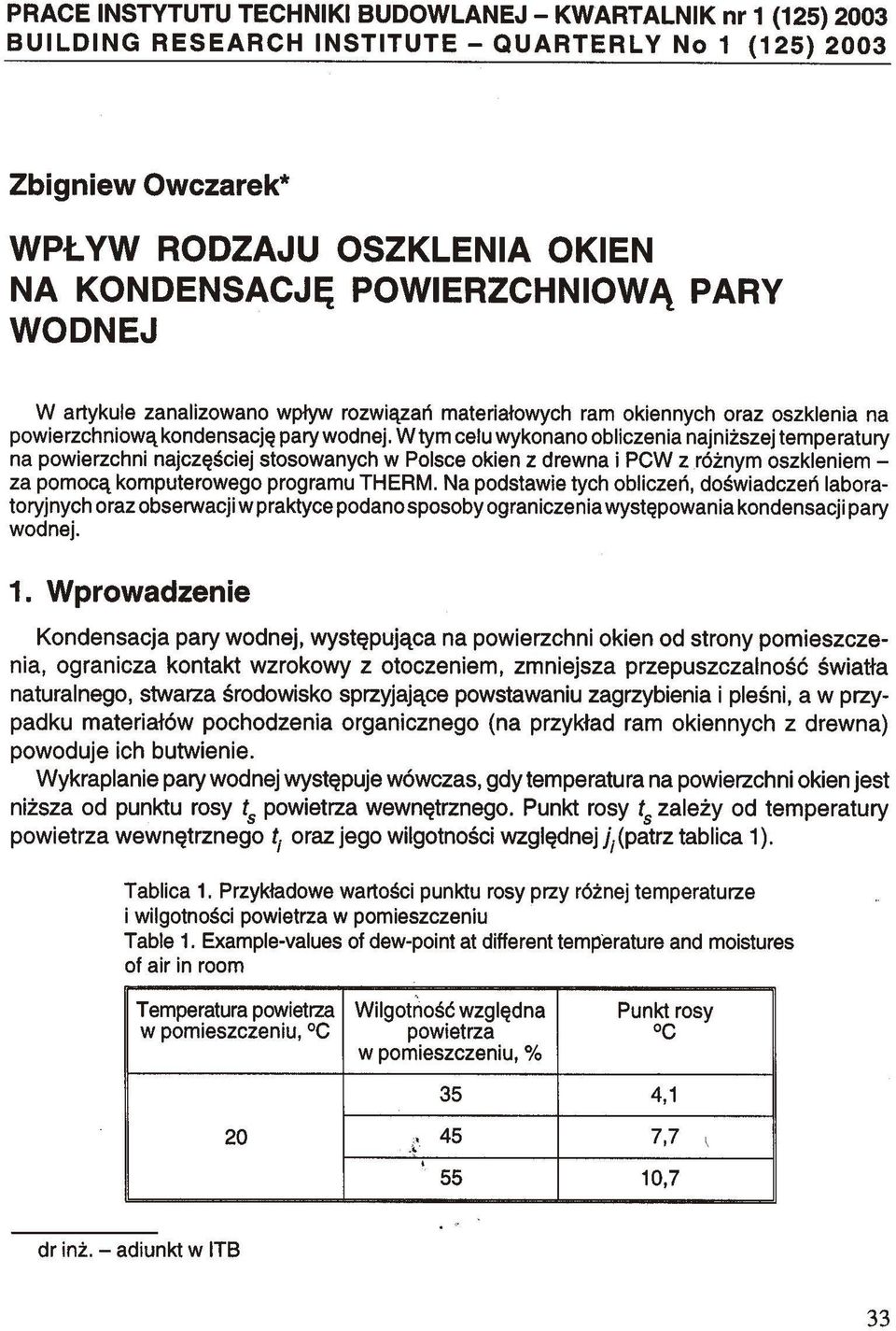 W tym celu wykonano obliczenia najniższej temperatury na powierzchni najczęściej stosowanych w Polsce okien z drewna i PCW z różnym oszkleniem - za pomocą komputerowego programu THERM.
