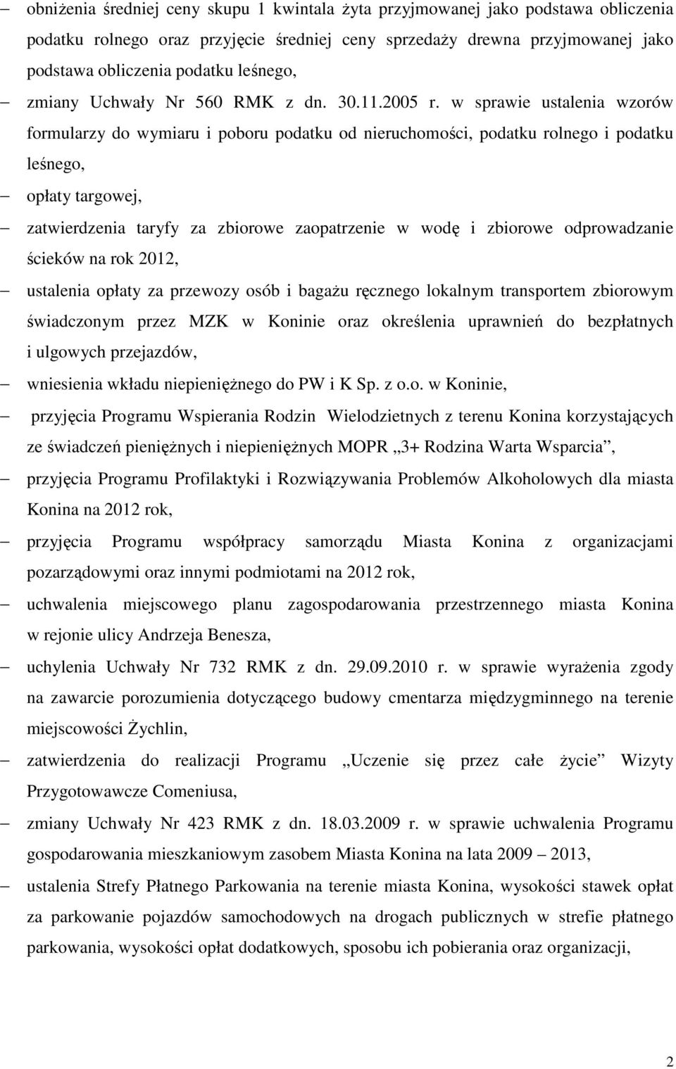 w sprawie ustalenia wzorów formularzy do wymiaru i poboru podatku od nieruchomości, podatku rolnego i podatku leśnego, opłaty targowej, zatwierdzenia taryfy za zbiorowe zaopatrzenie w wodę i zbiorowe