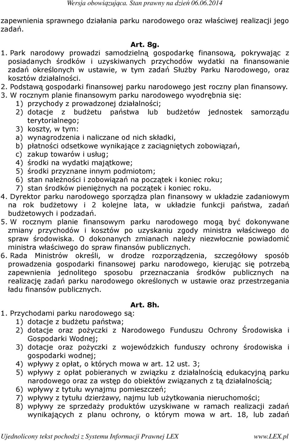 Narodowego, oraz kosztów działalności. 2. Podstawą gospodarki finansowej parku narodowego jest roczny plan finansowy. 3.