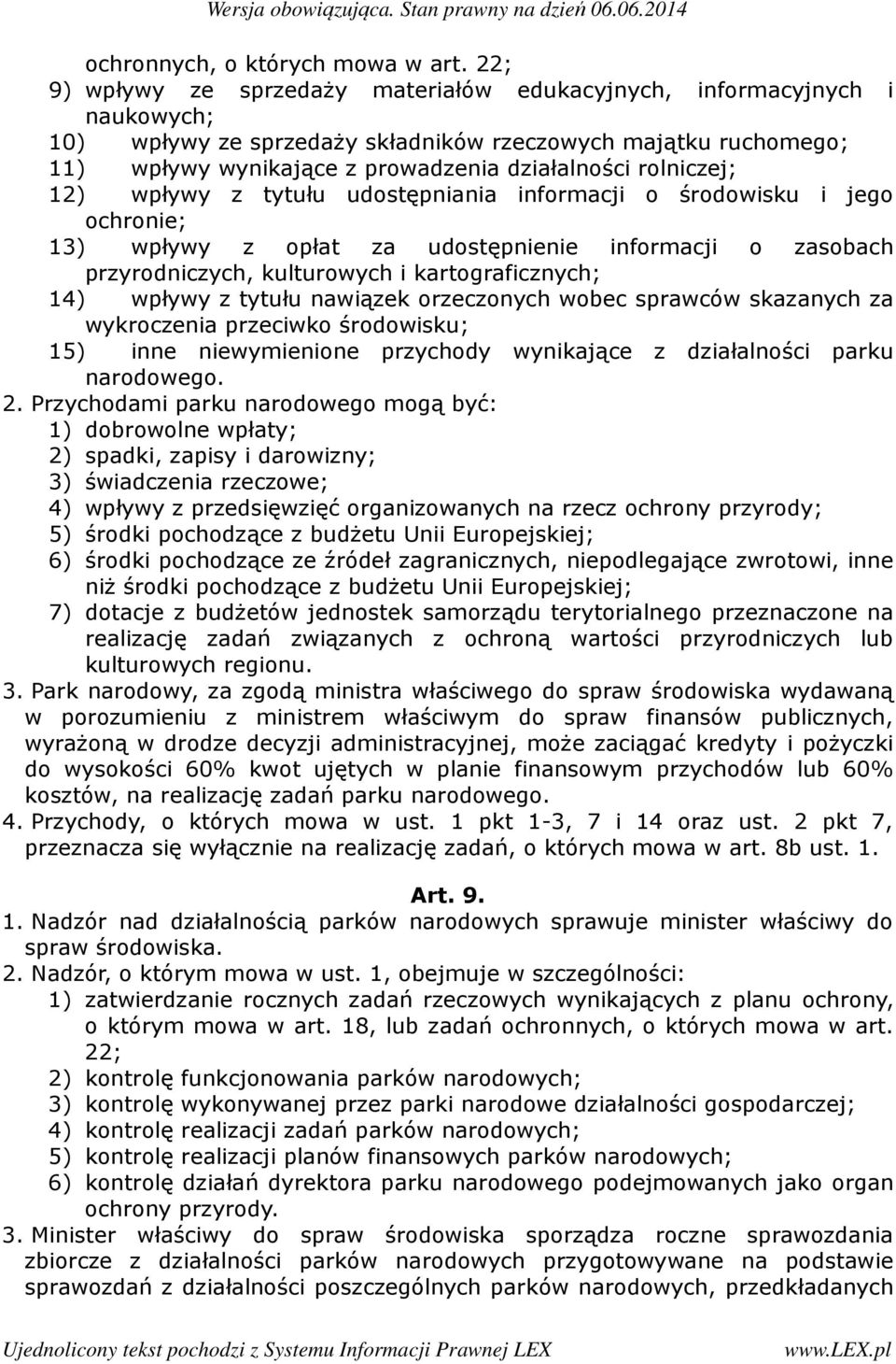 rolniczej; 12) wpływy z tytułu udostępniania informacji o środowisku i jego ochronie; 13) wpływy z opłat za udostępnienie informacji o zasobach przyrodniczych, kulturowych i kartograficznych; 14)