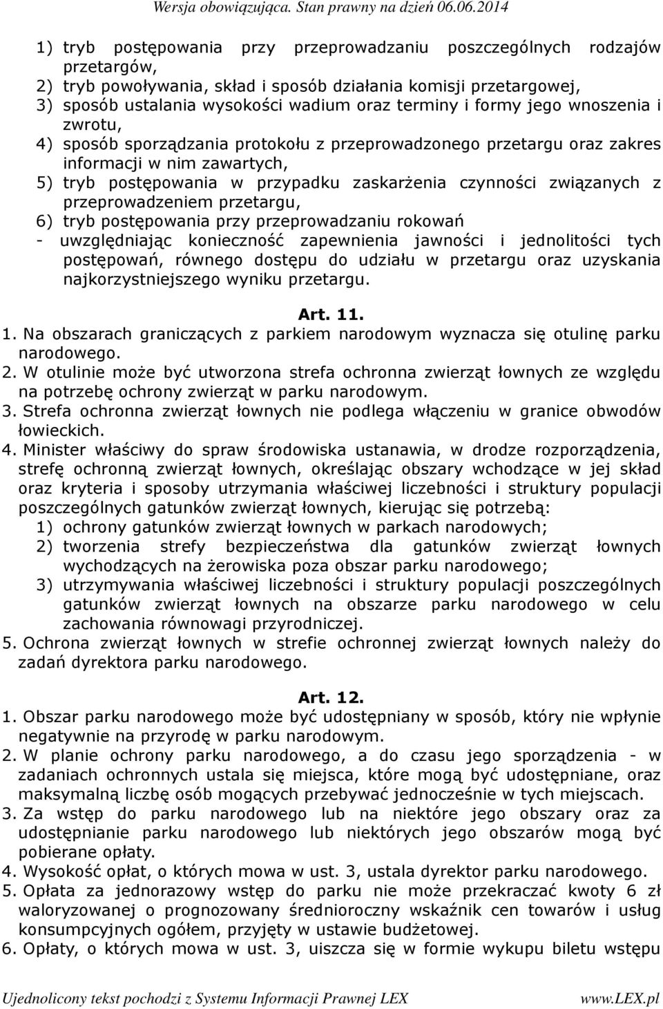 z przeprowadzeniem przetargu, 6) tryb postępowania przy przeprowadzaniu rokowań - uwzględniając konieczność zapewnienia jawności i jednolitości tych postępowań, równego dostępu do udziału w przetargu