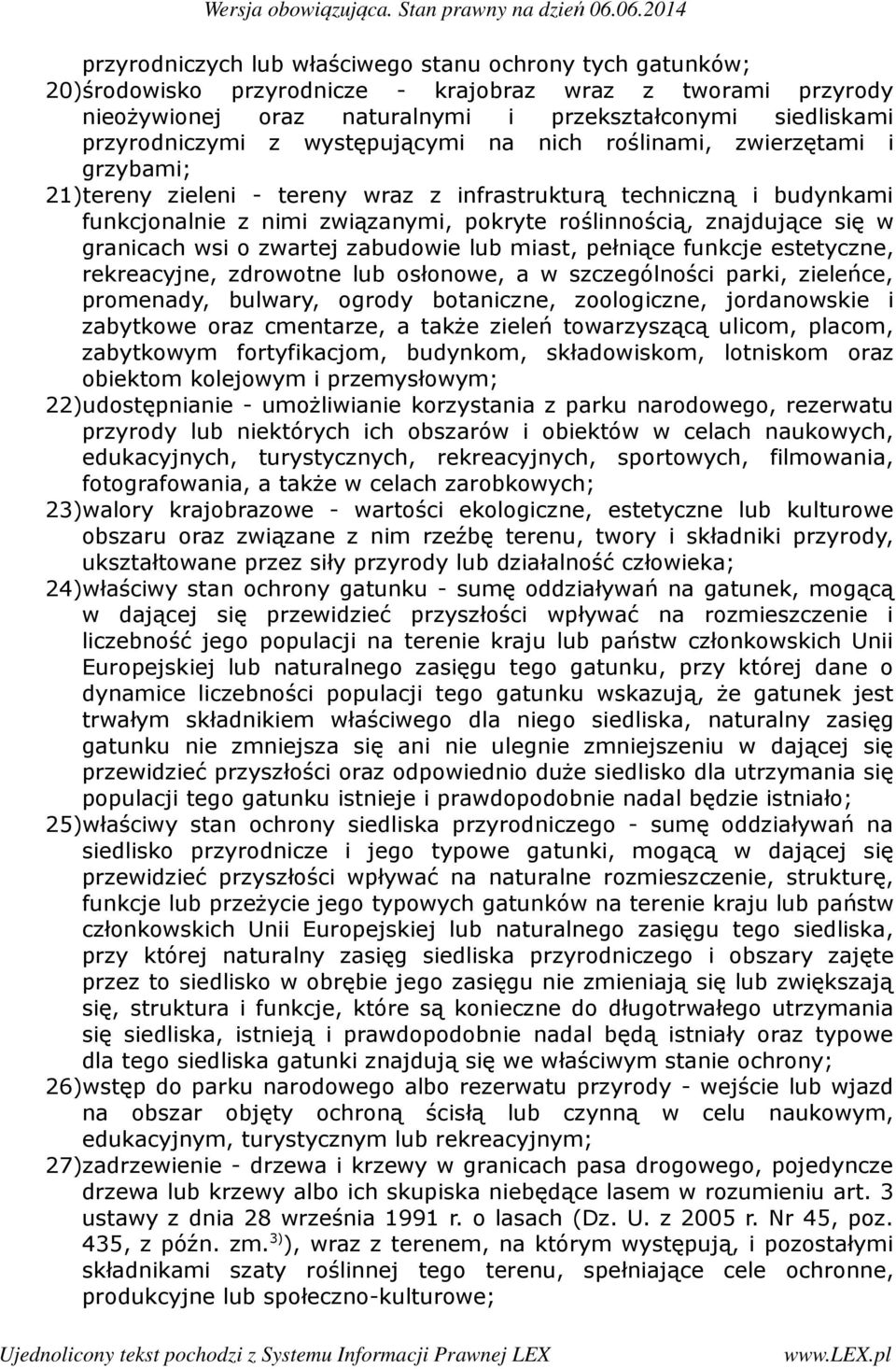 w granicach wsi o zwartej zabudowie lub miast, pełniące funkcje estetyczne, rekreacyjne, zdrowotne lub osłonowe, a w szczególności parki, zieleńce, promenady, bulwary, ogrody botaniczne, zoologiczne,