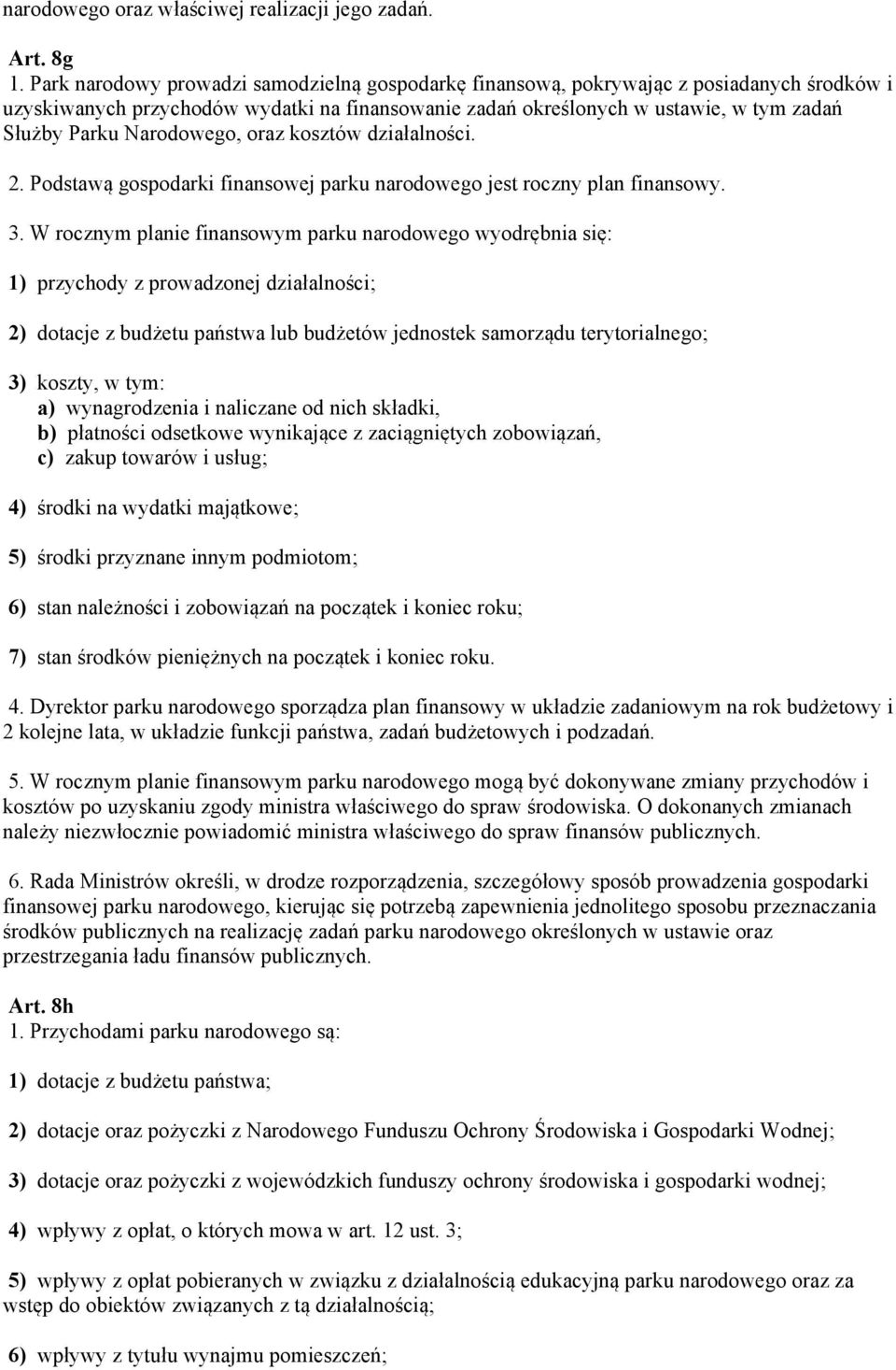 Narodowego, oraz kosztów działalności. 2. Podstawą gospodarki finansowej parku narodowego jest roczny plan finansowy. 3.