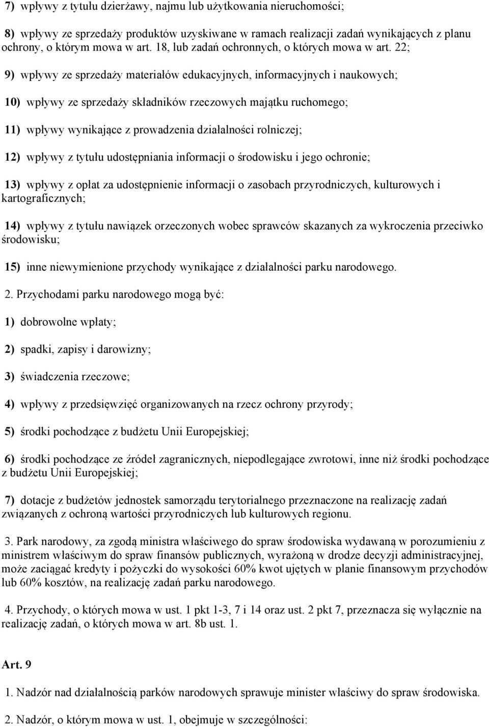 22; 9) wpływy ze sprzedaży materiałów edukacyjnych, informacyjnych i naukowych; 10) wpływy ze sprzedaży składników rzeczowych majątku ruchomego; 11) wpływy wynikające z prowadzenia działalności