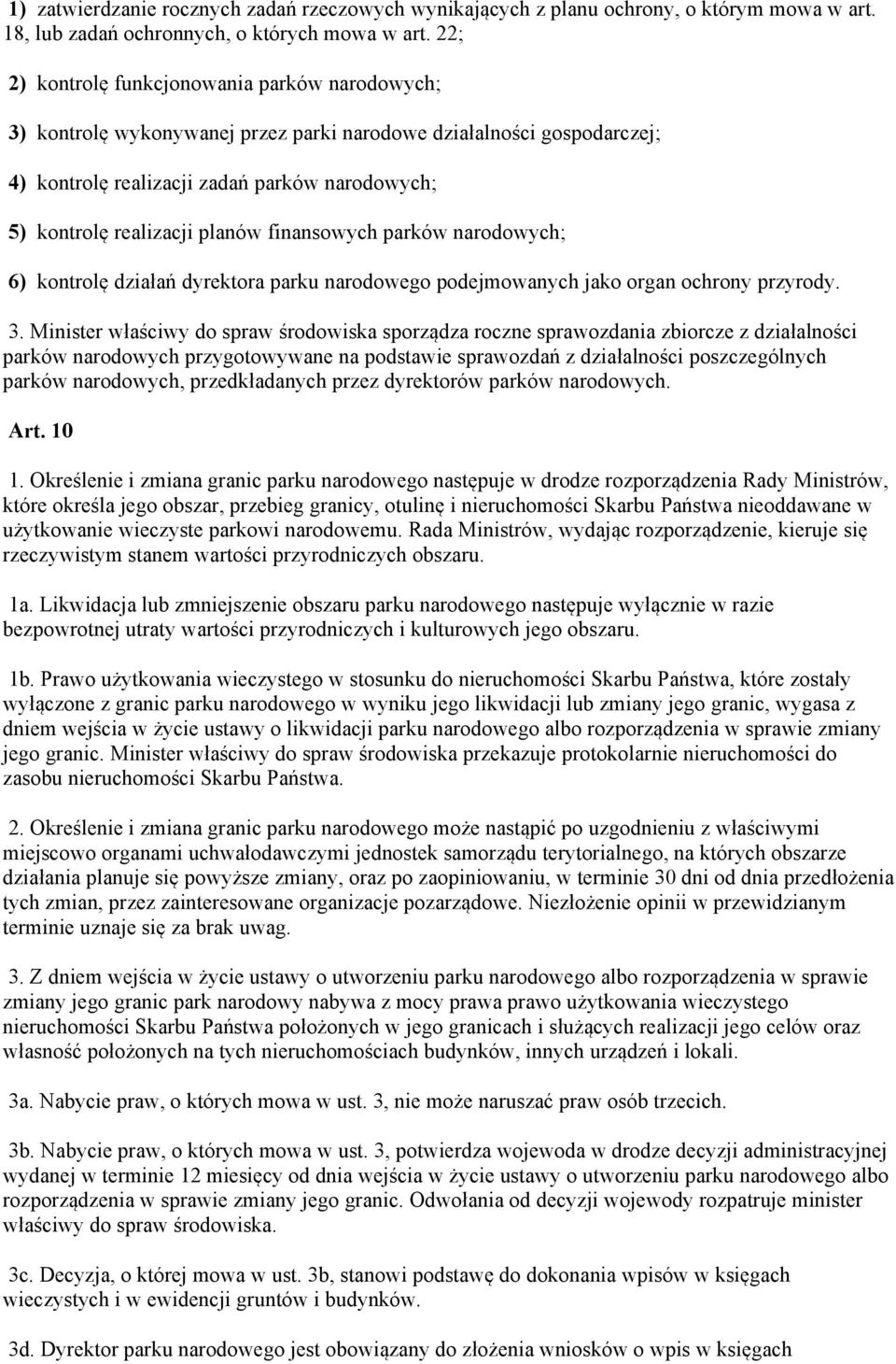 finansowych parków narodowych; 6) kontrolę działań dyrektora parku narodowego podejmowanych jako organ ochrony przyrody. 3.