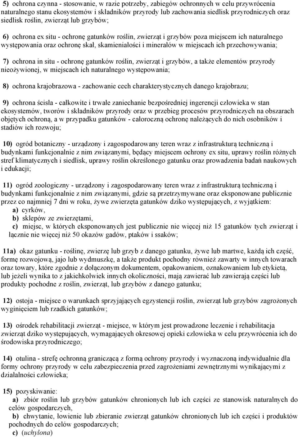 przechowywania; 7) ochrona in situ - ochronę gatunków roślin, zwierząt i grzybów, a także elementów przyrody nieożywionej, w miejscach ich naturalnego występowania; 8) ochrona krajobrazowa -