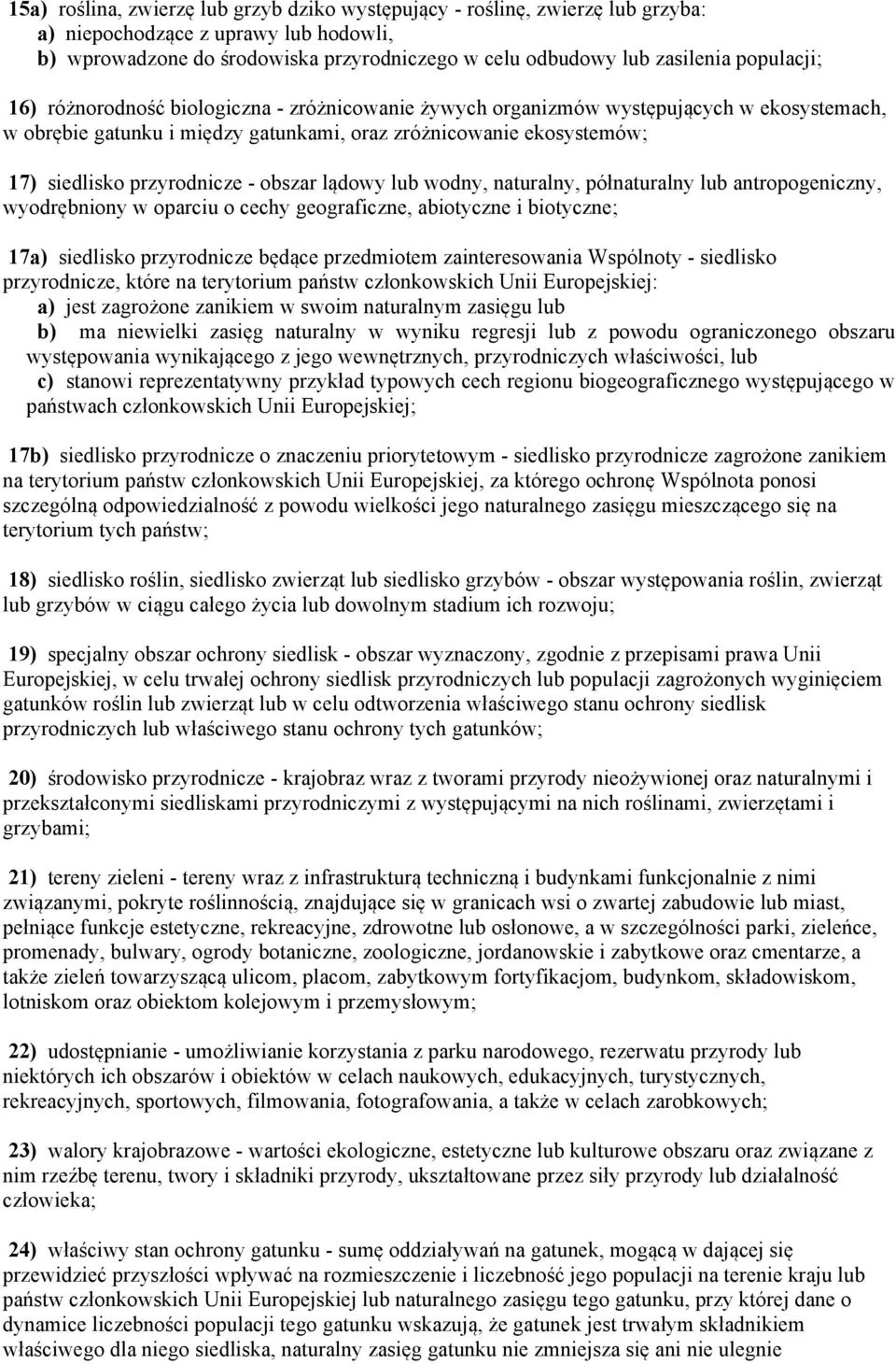 przyrodnicze - obszar lądowy lub wodny, naturalny, półnaturalny lub antropogeniczny, wyodrębniony w oparciu o cechy geograficzne, abiotyczne i biotyczne; 17a) siedlisko przyrodnicze będące