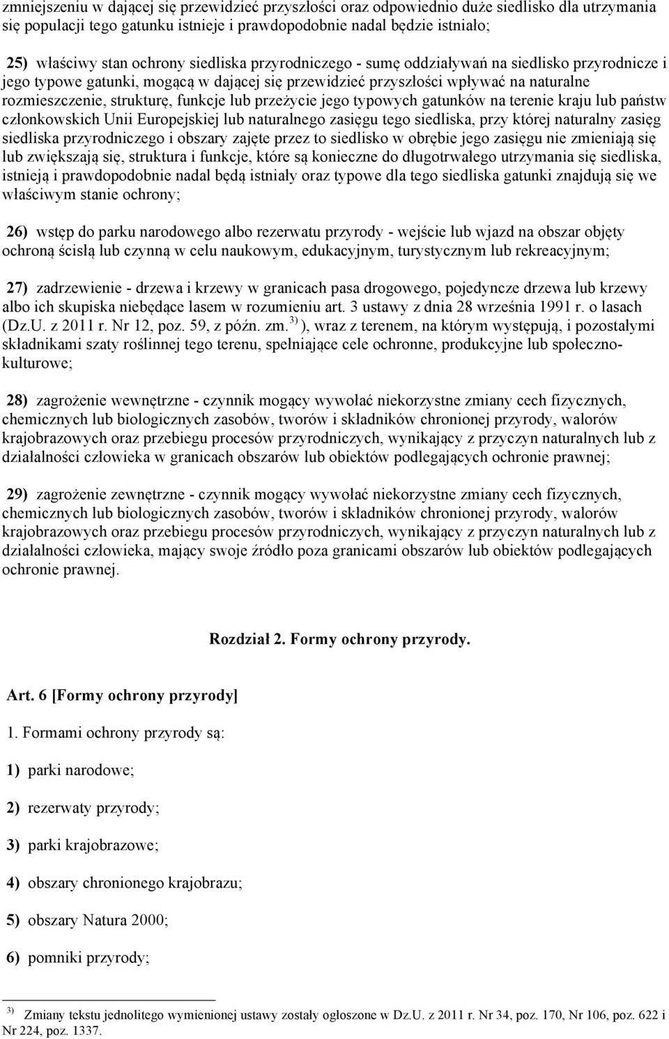 przeżycie jego typowych gatunków na terenie kraju lub państw członkowskich Unii Europejskiej lub naturalnego zasięgu tego siedliska, przy której naturalny zasięg siedliska przyrodniczego i obszary