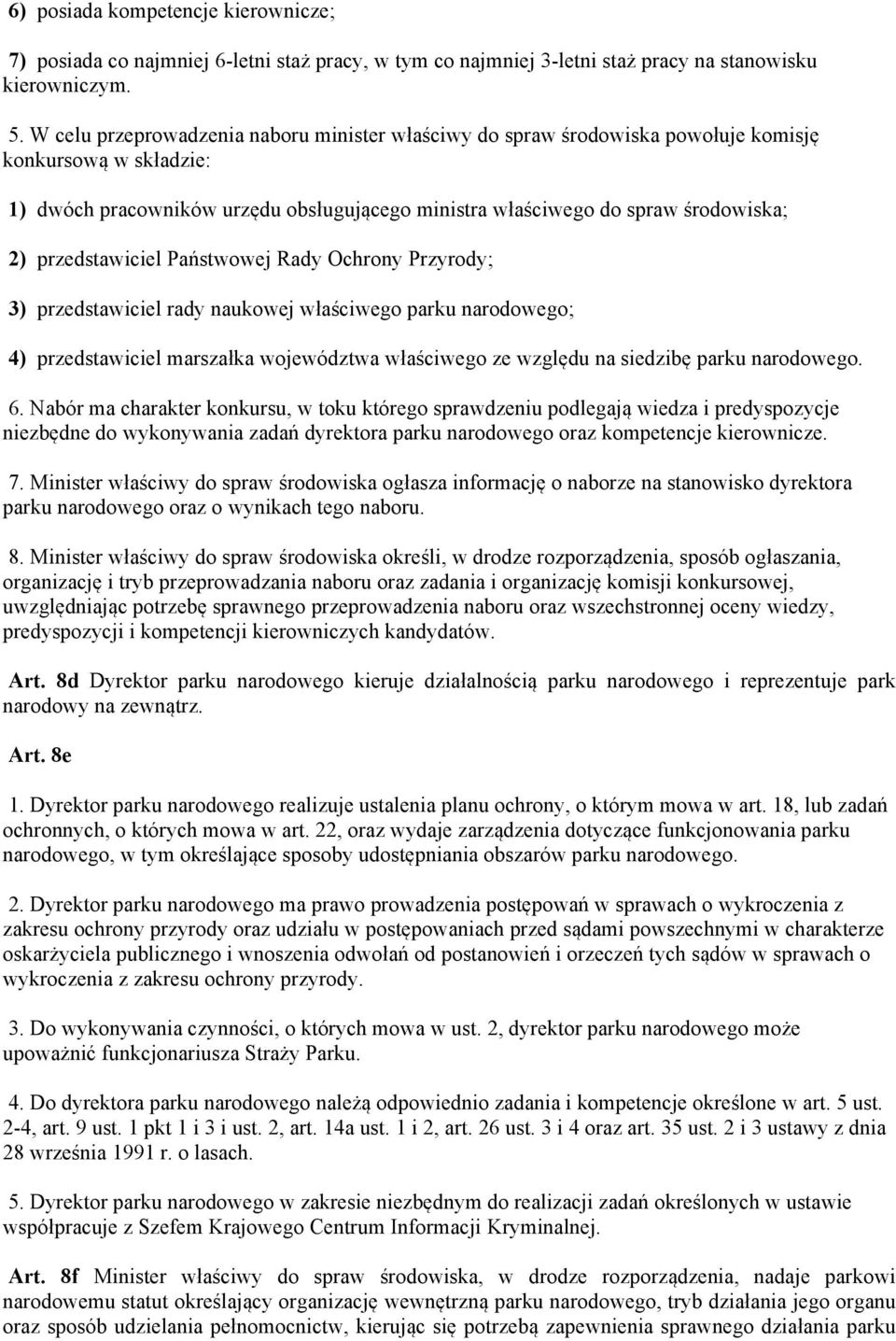 przedstawiciel Państwowej Rady Ochrony Przyrody; 3) przedstawiciel rady naukowej właściwego parku narodowego; 4) przedstawiciel marszałka województwa właściwego ze względu na siedzibę parku