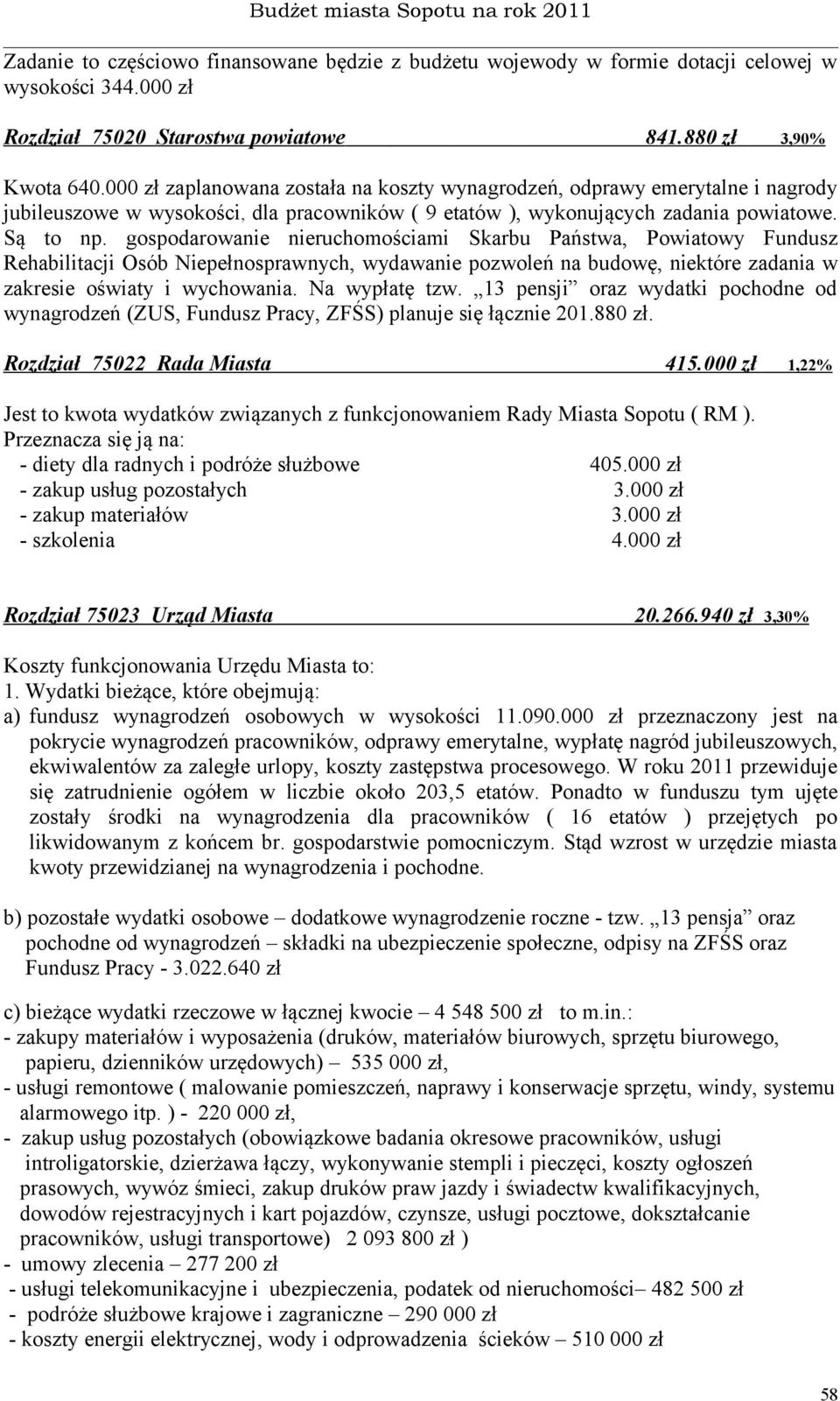 gospodarowanie nieruchomościami Skarbu Państwa, Powiatowy Fundusz Rehabilitacji Osób Niepełnosprawnych, wydawanie pozwoleń na budowę, niektóre zadania w zakresie oświaty i wychowania. Na wypłatę tzw.