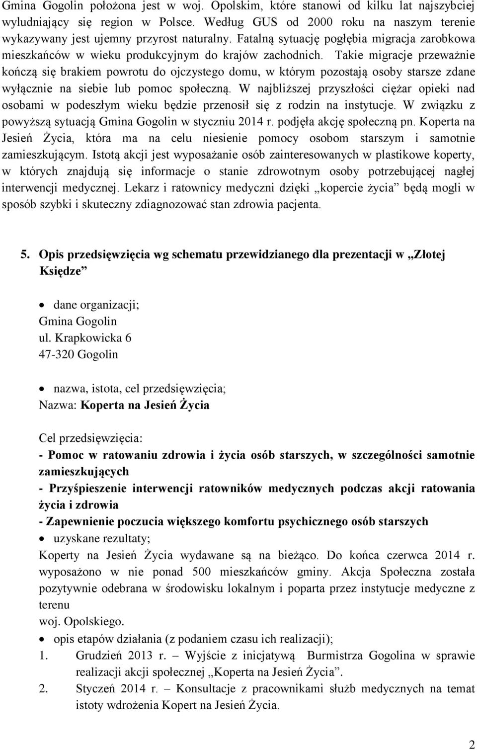 Takie migracje przeważnie kończą się brakiem powrotu do ojczystego domu, w którym pozostają osoby starsze zdane wyłącznie na siebie lub pomoc społeczną.