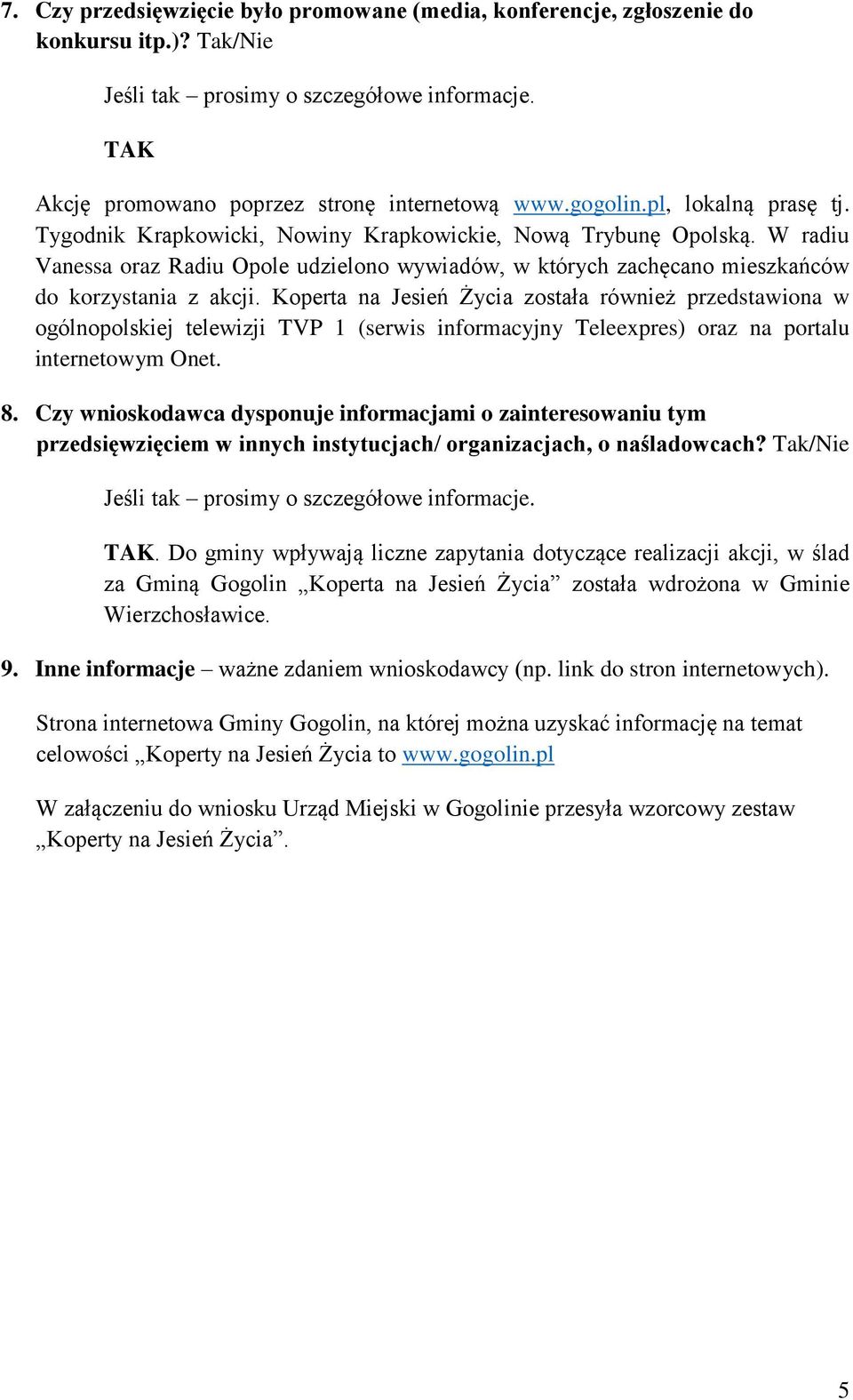 Koperta na Jesień Życia została również przedstawiona w ogólnopolskiej telewizji TVP 1 (serwis informacyjny Teleexpres) oraz na portalu internetowym Onet. 8.