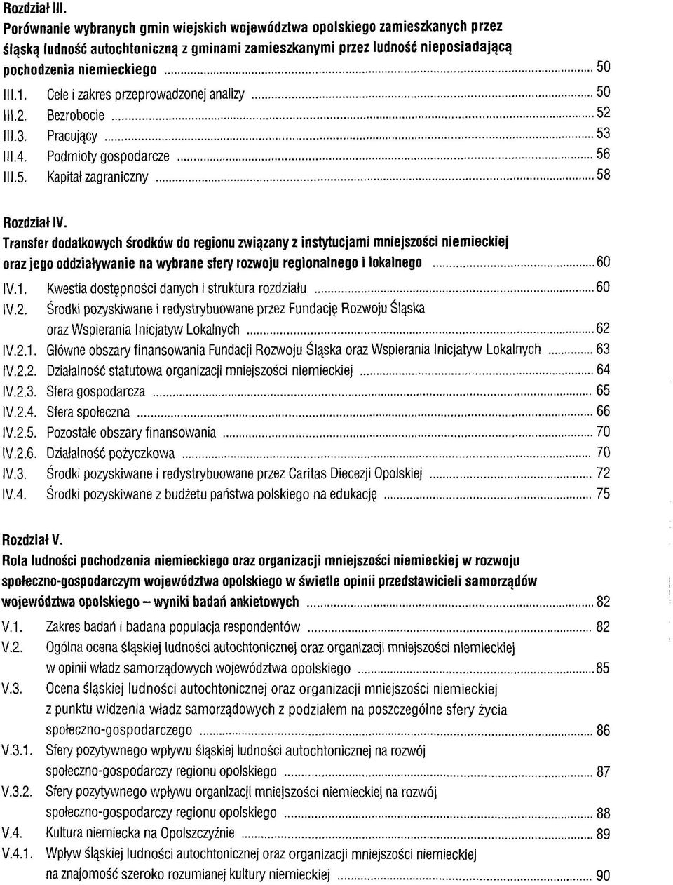 1.1. Cele i zakres przeprowadzonej analizy 50 111.2. Bezrobocie 52 111.3. Pracußcy 53 111.4. Podmloty gospodarcze 56 111.5. Kapital zagraniczny 58 Rozdziat IV.