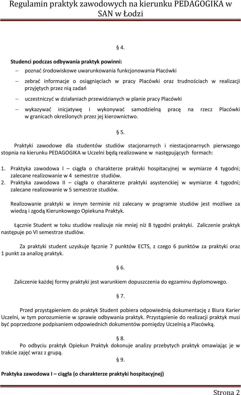 5. Praktyki zawodowe dla studentów studiów stacjonarnych i niestacjonarnych pierwszego stopnia na kierunku PEDAGOGIKA w Uczelni będą realizowane w następujących formach: 1.