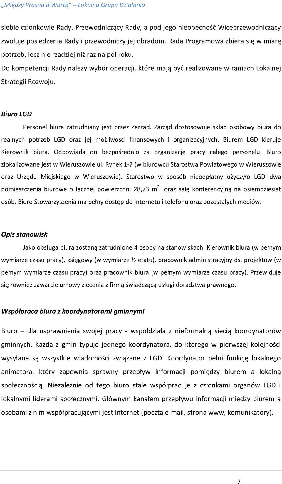 Biuro LGD Personel biura zatrudniany jest przez Zarząd. Zarząd dostosowuje skład osobowy biura do realnych potrzeb LGD oraz jej możliwości finansowych i organizacyjnych.