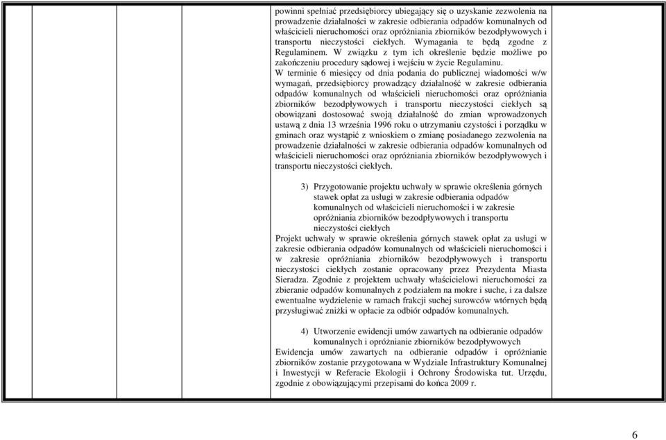 W terminie 6 miesięcy od dnia podania do publicznej wiadomości w/w wymagań, przedsiębiorcy prowadzący działalność w zakresie odbierania odpadów komunalnych od właścicieli nieruchomości oraz