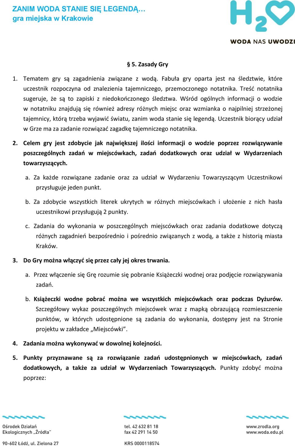 Wśród ogólnych informacji o wodzie w notatniku znajdują się również adresy różnych miejsc oraz wzmianka o najpilniej strzeżonej tajemnicy, którą trzeba wyjawić światu, zanim woda stanie się legendą.