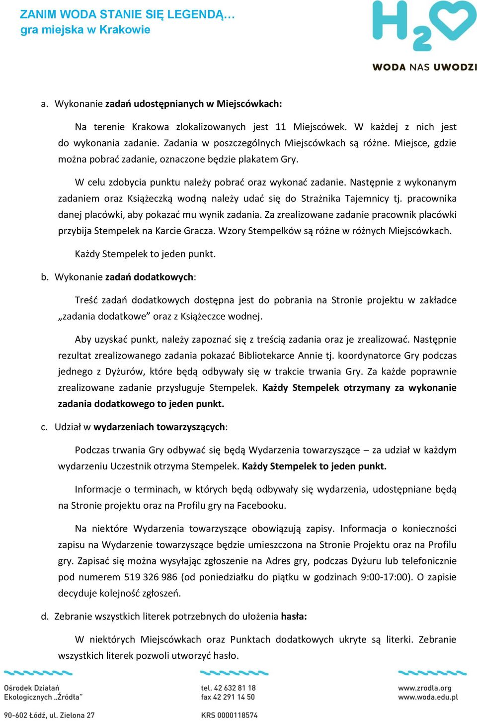 Następnie z wykonanym zadaniem oraz Książeczką wodną należy udać się do Strażnika Tajemnicy tj. pracownika danej placówki, aby pokazać mu wynik zadania.