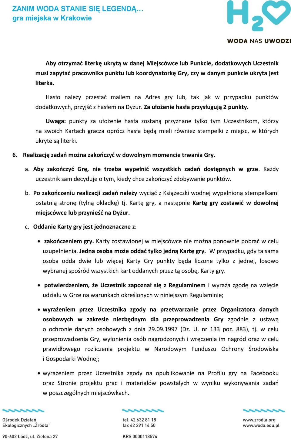 Uwaga: punkty za ułożenie hasła zostaną przyznane tylko tym Uczestnikom, którzy na swoich Kartach gracza oprócz hasła będą mieli również stempelki z miejsc, w których ukryte są literki. 6.