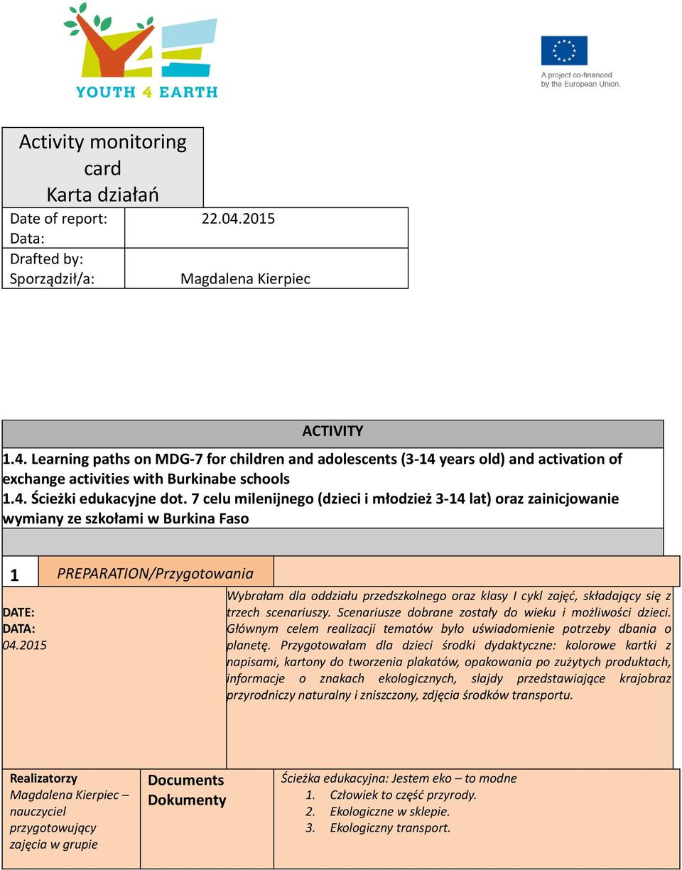 7 celu milenijnego (dzieci i młodzież 3-14 lat) oraz zainicjowanie wymiany ze szkołami w Burkina Faso 1 PREPARATION/Przygotowania DATE: DATA: 04.