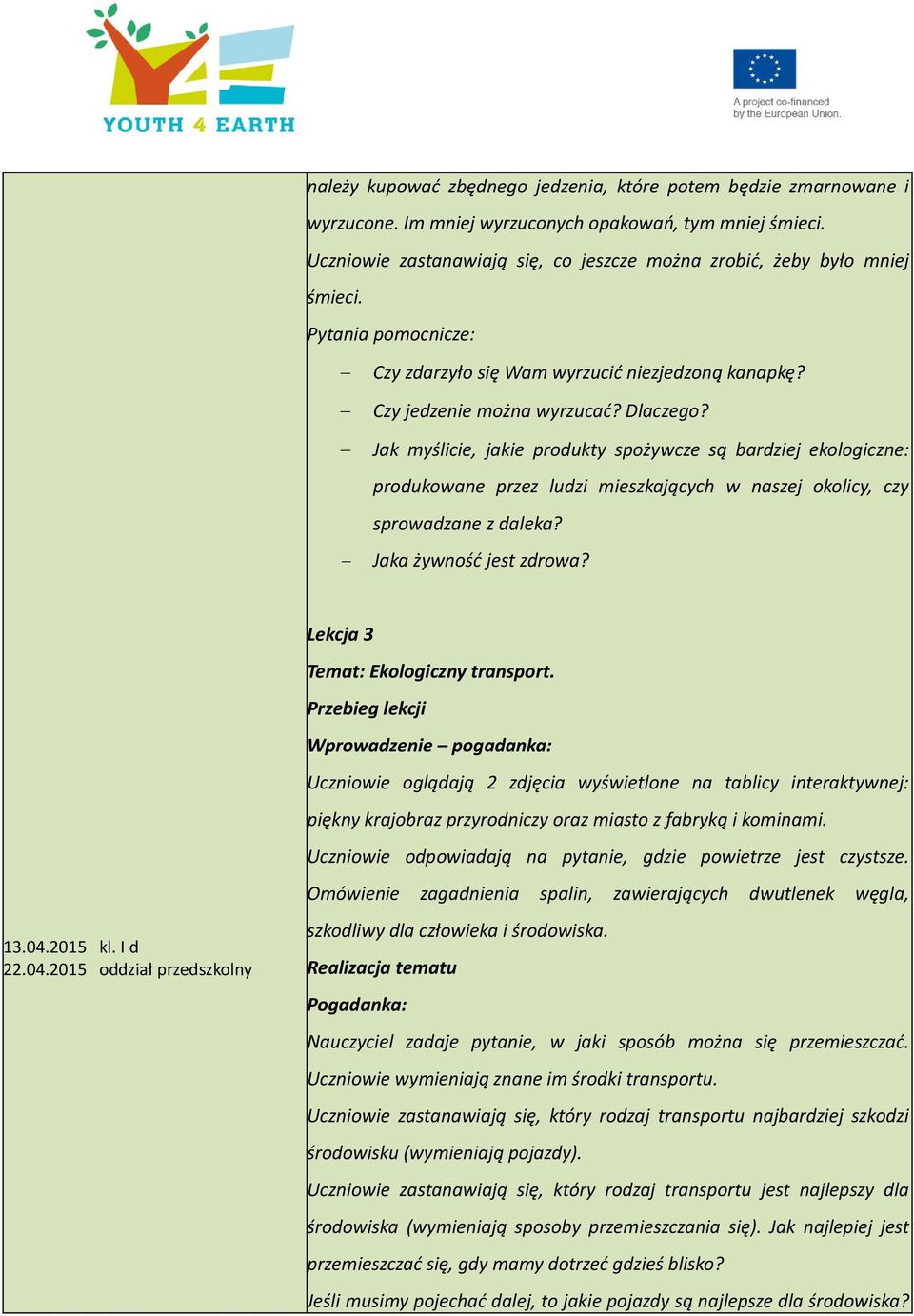 Jak myślicie, jakie produkty spożywcze są bardziej ekologiczne: produkowane przez ludzi mieszkających w naszej okolicy, czy sprowadzane z daleka? Jaka żywność jest zdrowa?