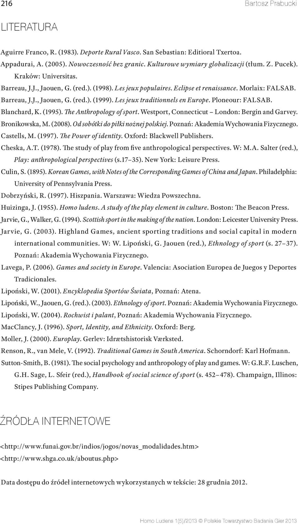 Les jeux traditionnels en Europe. Ploneour: FALSAB. Blanchard, K. (1995). The Anthropology of sport. Westport, Connecticut London: Bergin and Garvey. Bronikowska, M. (2008).