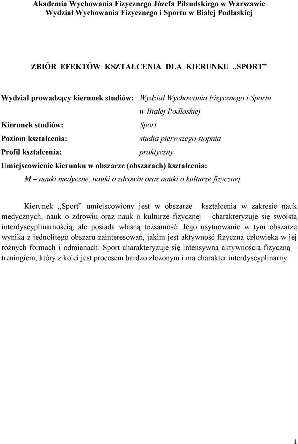 obszarze (obszarach) kształcenia: M nauki medyczne, nauki o zdrowiu oraz nauki o kulturze fizycznej Kierunek Sport umiejscowiony jest w obszarze kształcenia w zakresie nauk medycznych, nauk o zdrowiu