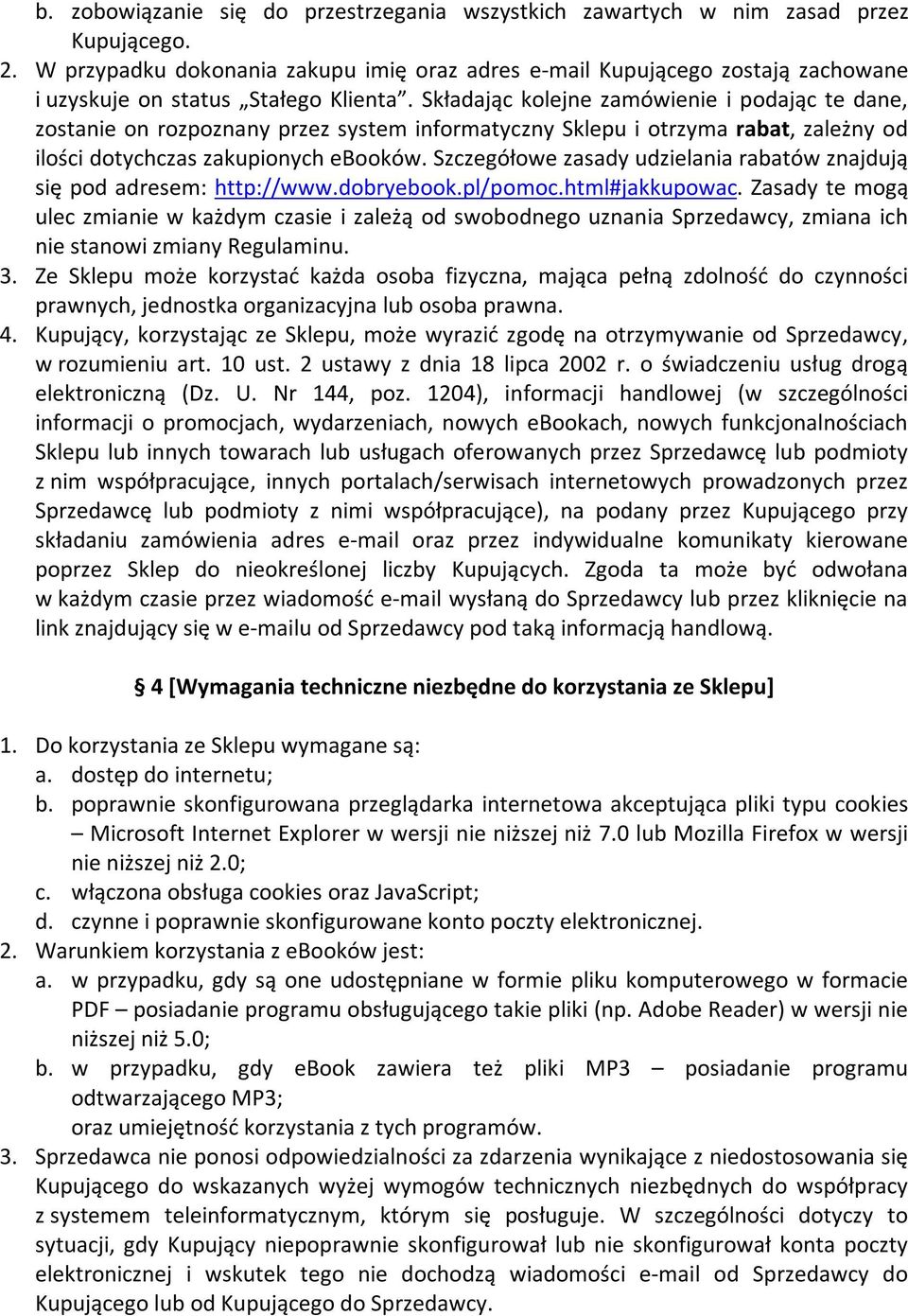 Składając kolejne zamówienie i podając te dane, zostanie on rozpoznany przez system informatyczny Sklepu i otrzyma rabat, zależny od ilości dotychczas zakupionych ebooków.