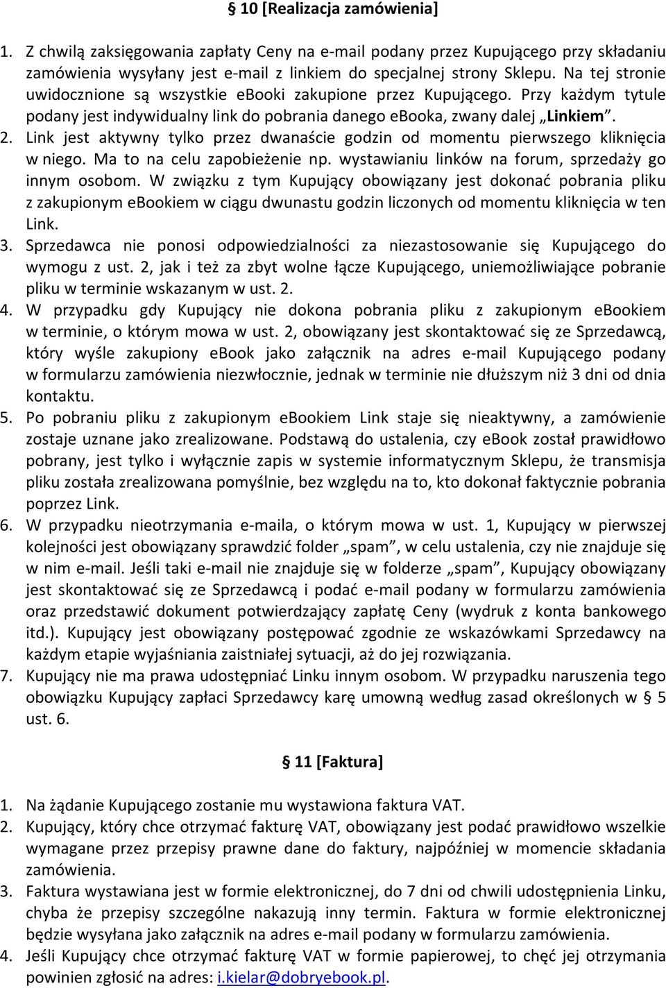 Link jest aktywny tylko przez dwanaście godzin od momentu pierwszego kliknięcia w niego. Ma to na celu zapobieżenie np. wystawianiu linków na forum, sprzedaży go innym osobom.