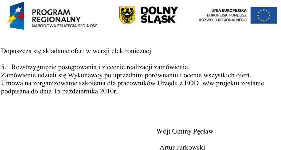 Zamówienie udzieli się Wykonawcy po uprzednim porównaniu i ocenie wszystkich ofert.