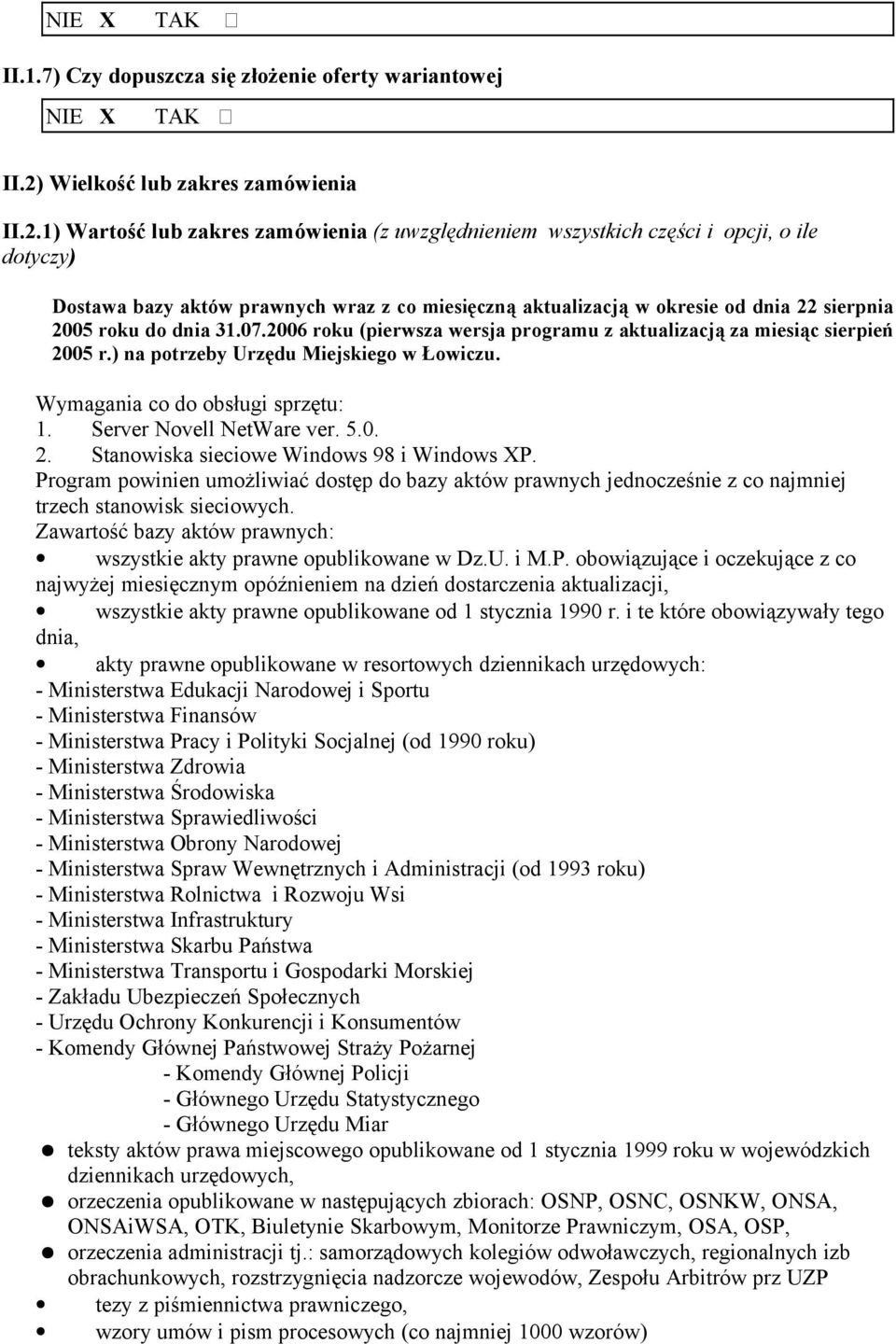 1) Wartść lub zakres zamówienia (z uwzględnieniem wszystkich części i pcji, ile dtyczy) Dstawa bazy aktów prawnych wraz z c miesięczną aktualizacją w kresie d dnia 22 sierpnia 2005 rku d dnia 31.07.