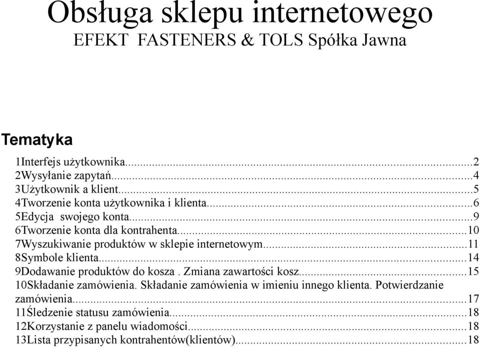 ..10 7Wyszukiwanie produktów w sklepie internetowym...11 8Symbole klienta...14 9Dodawanie produktów do kosza. Zmiana zawartości kosz.