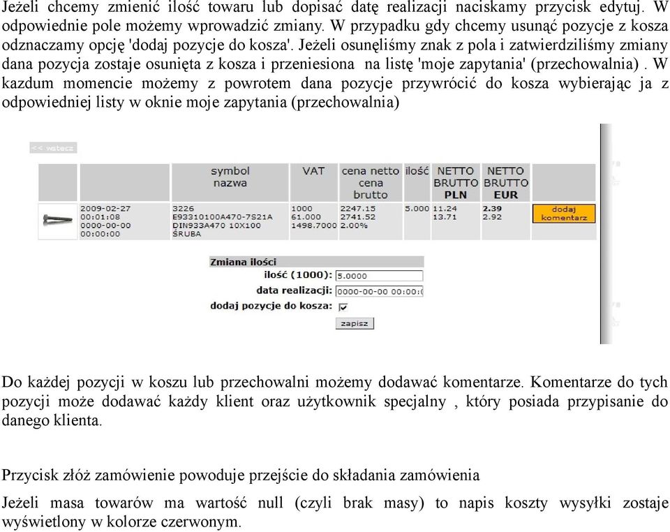 Jeżeli osunęliśmy znak z pola i zatwierdziliśmy zmiany dana pozycja zostaje osunięta z kosza i przeniesiona na listę 'moje zapytania' (przechowalnia).