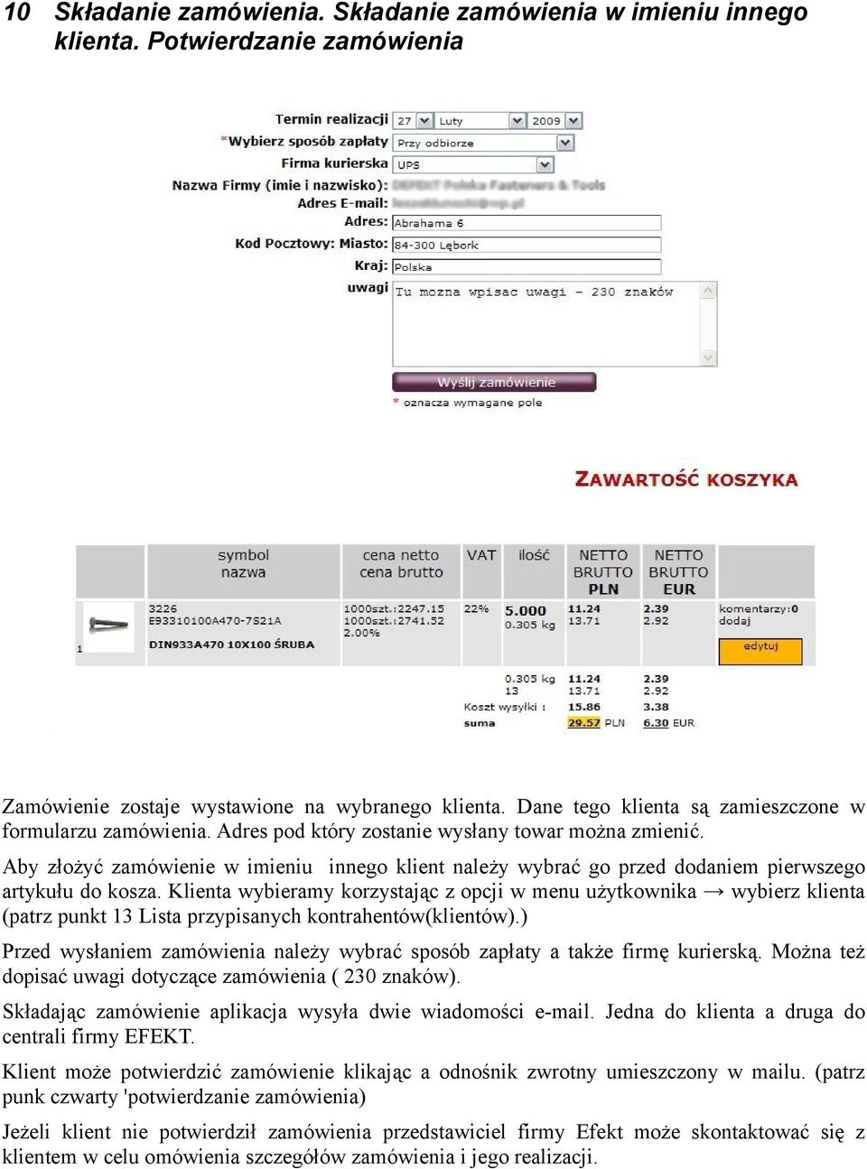 Aby złożyć zamówienie w imieniu innego klient należy wybrać go przed dodaniem pierwszego artykułu do kosza.