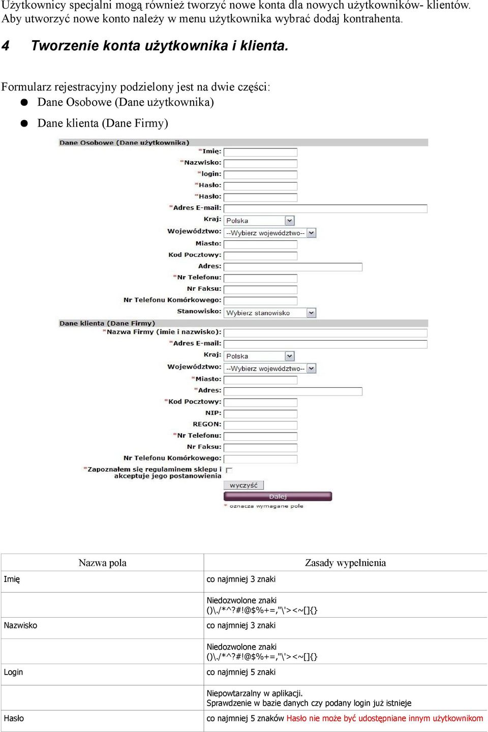 Formularz rejestracyjny podzielony jest na dwie części: Dane Osobowe (Dane użytkownika) Dane klienta (Dane Firmy) Nazwa pola Imię Zasady wypełnienia co najmniej 3 znaki