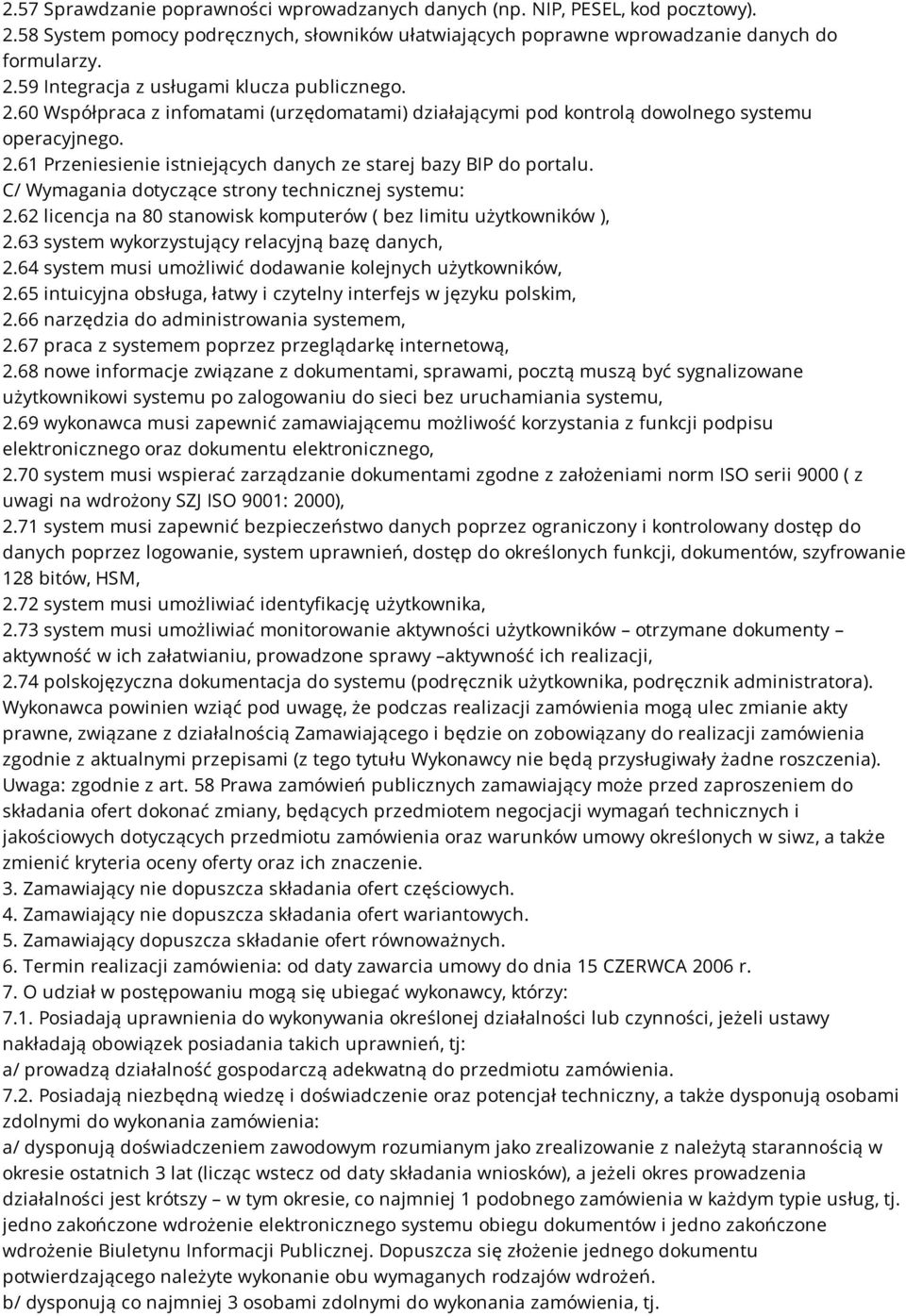 C/ Wymagania dotyczące strony technicznej systemu: 2.62 licencja na 80 stanowisk komputerów ( bez limitu użytkowników ), 2.63 system wykorzystujący relacyjną bazę danych, 2.