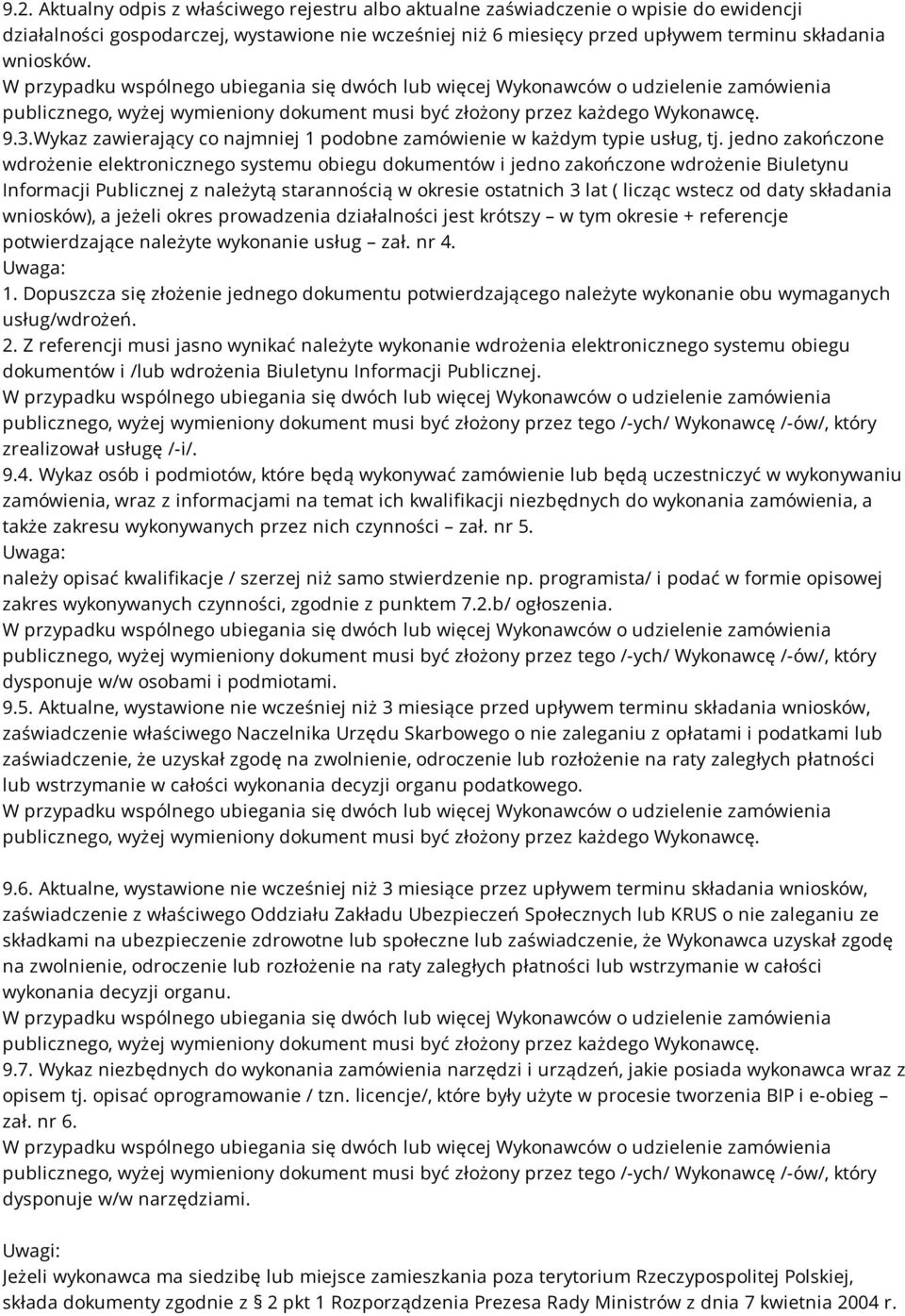 jedno zakończone wdrożenie elektronicznego systemu obiegu dokumentów i jedno zakończone wdrożenie Biuletynu Informacji Publicznej z należytą starannością w okresie ostatnich 3 lat ( licząc wstecz od