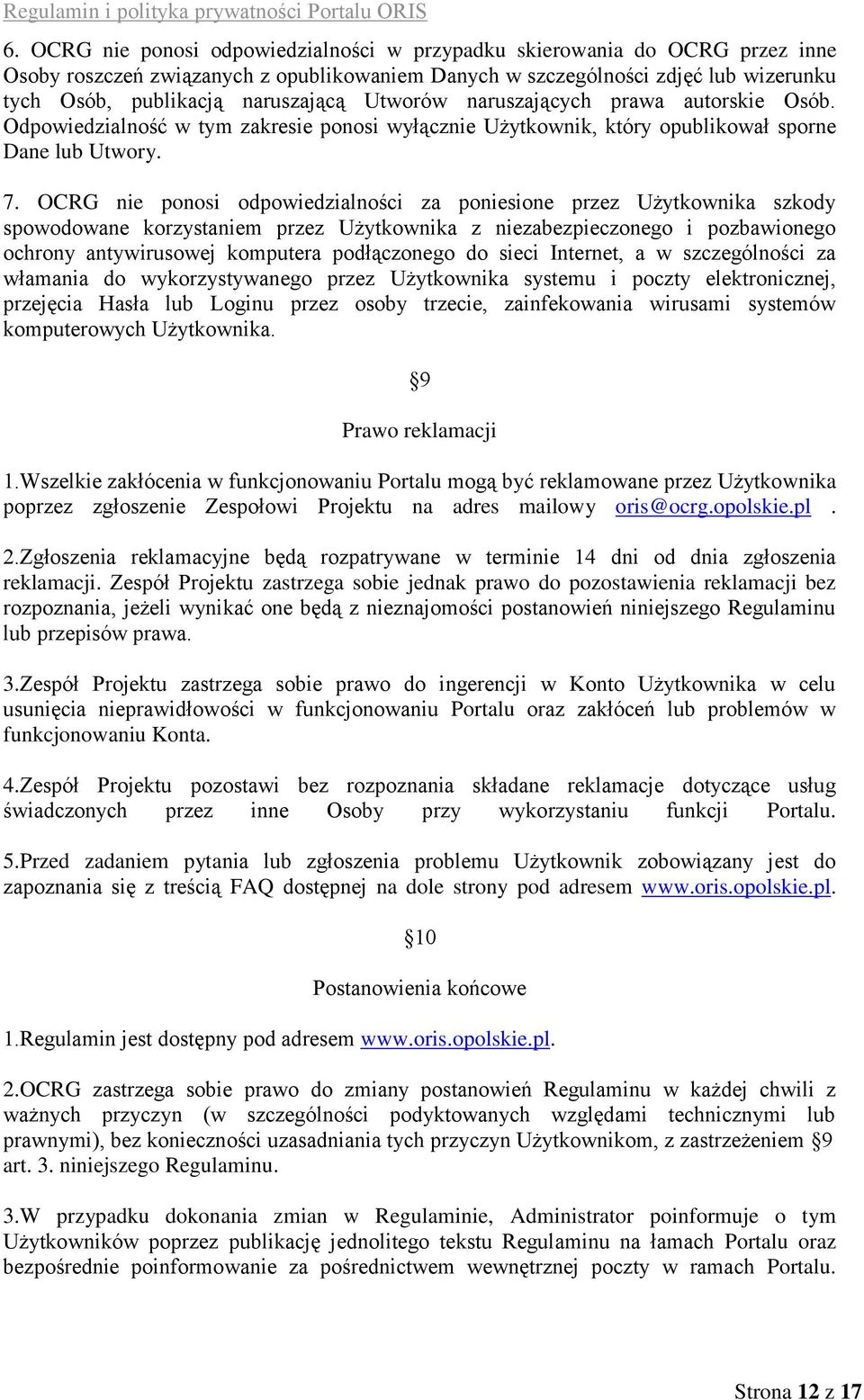 OCRG nie ponosi odpowiedzialności za poniesione przez Użytkownika szkody spowodowane korzystaniem przez Użytkownika z niezabezpieczonego i pozbawionego ochrony antywirusowej komputera podłączonego do