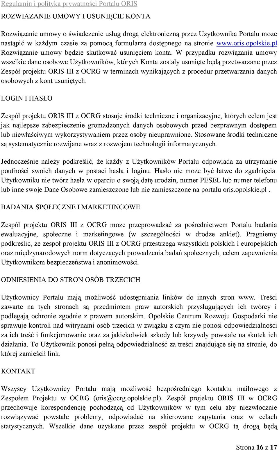 W przypadku rozwiązania umowy wszelkie dane osobowe Użytkowników, których Konta zostały usunięte będą przetwarzane przez Zespół projektu ORIS III z OCRG w terminach wynikających z procedur