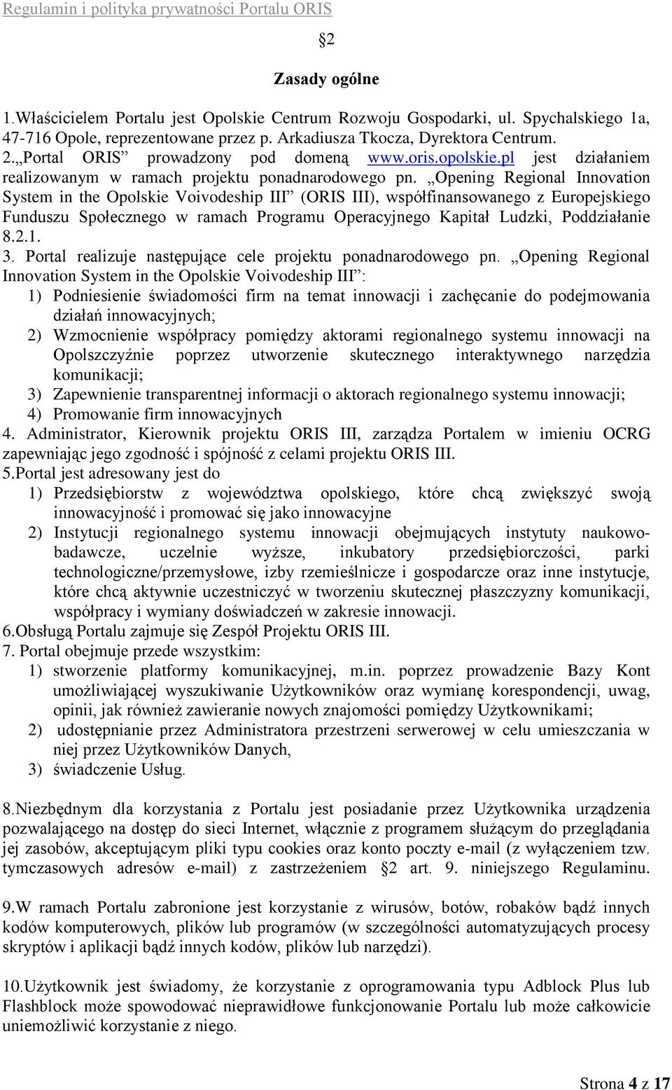 Opening Regional Innovation System in the Opolskie Voivodeship III (ORIS III), współfinansowanego z Europejskiego Funduszu Społecznego w ramach Programu Operacyjnego Kapitał Ludzki, Poddziałanie 8.2.