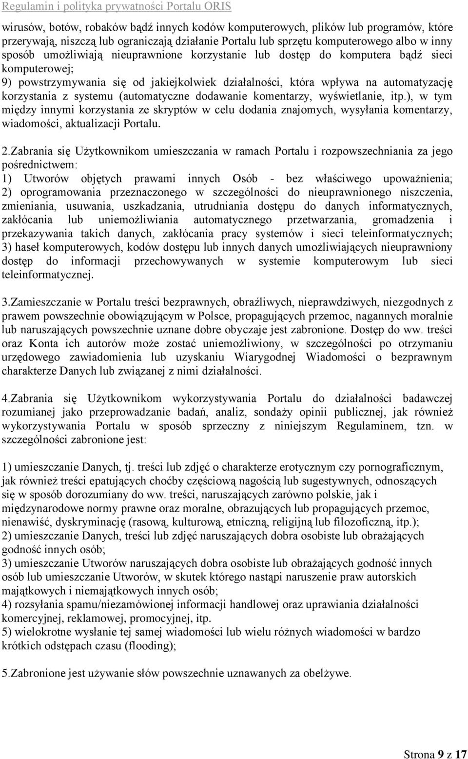 dodawanie komentarzy, wyświetlanie, itp.), w tym między innymi korzystania ze skryptów w celu dodania znajomych, wysyłania komentarzy, wiadomości, aktualizacji Portalu. 2.