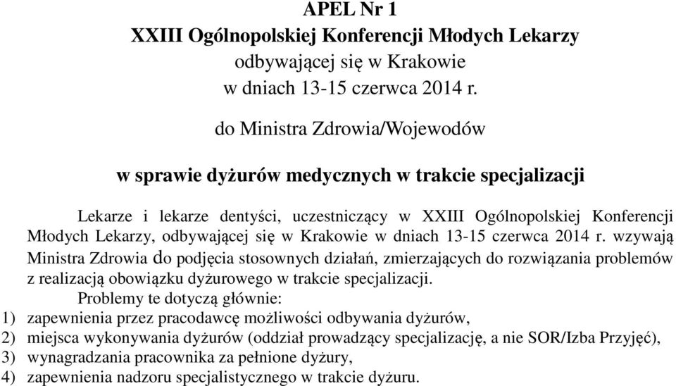 Problemy te dotyczą głównie: 1) zapewnienia przez pracodawcę możliwości odbywania dyżurów, 2) miejsca wykonywania dyżurów (oddział